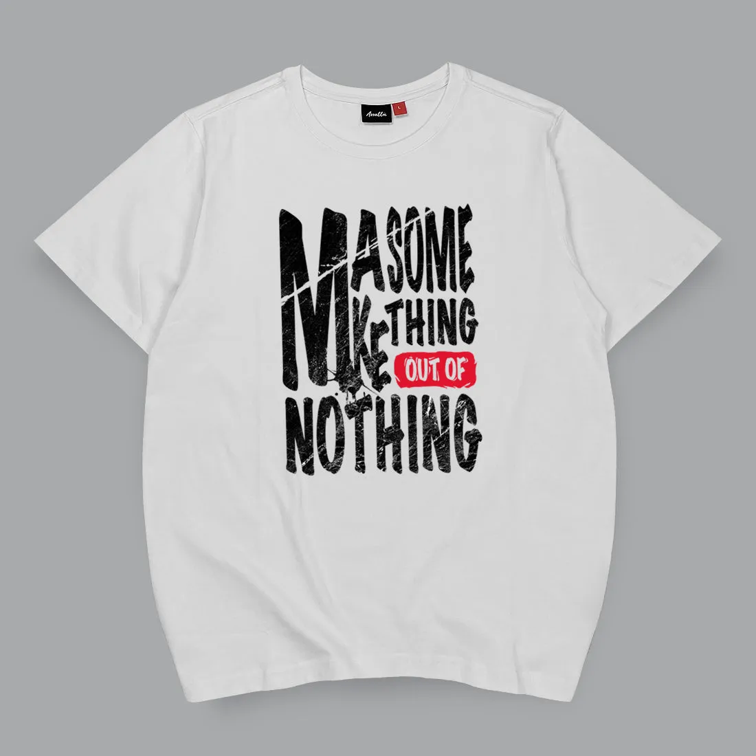 Final Sale - Make something out of nothing - T-Shirt