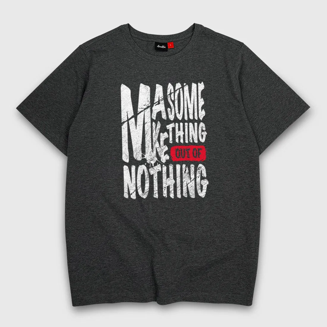 Final Sale - Make something out of nothing - T-Shirt